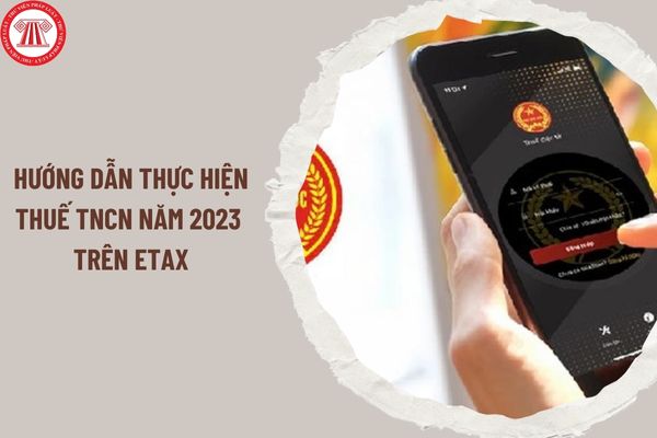 Hướng dẫn thực hiện thuế TNCN năm 2023 trên eTax bởi cơ quan thuế Hà Nội tại Công văn 31715/CTHN-TTHT?