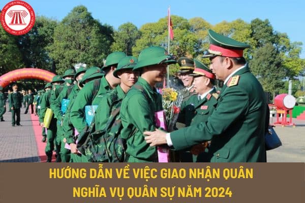 Công văn 4267/BQP-TM của Bộ Quốc phòng hướng dẫn về việc giao nhận quân nghĩa vụ quân sự năm 2024?