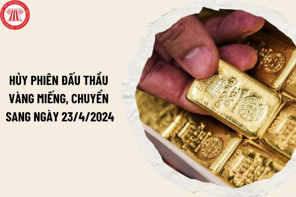 Ngân hàng nhà nước hủy phiên đấu thầu vàng miếng, chuyển sang ngày 23/4/2024? Quy trình mua bán vàng miếng qua đấu thầu ra sao?