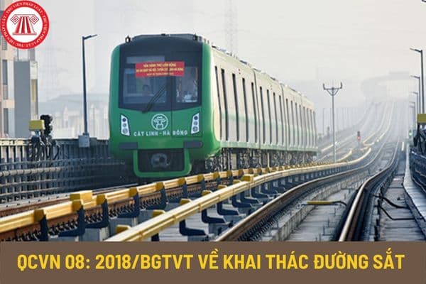 Quy chuẩn kỹ thuật quốc gia QCVN 08:2018/BGTVT về khai thác đường sắt thế nào? Quy định chung về phương tiện giao thông đường sắt ra sao?
