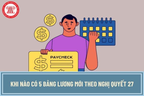 Khi nào có 5 bảng lương mới theo Nghị quyết 27 khi hoãn cải cách tiền lương theo Kết luận 83?