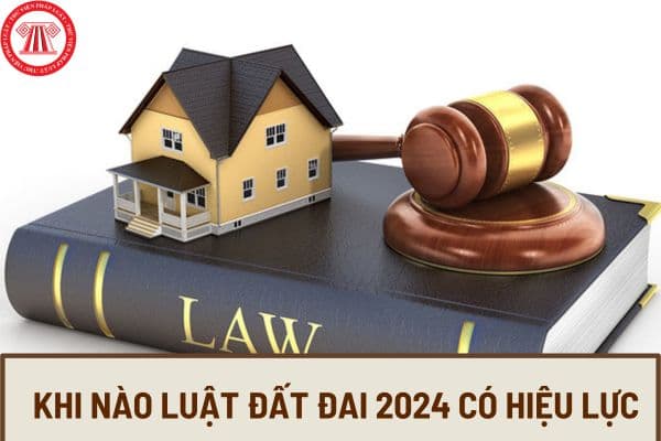 Khi nào Luật Đất đai 2024 có hiệu lực? Tải về file word dự thảo Luật Đất đai 2024 mới nhất ở đâu?