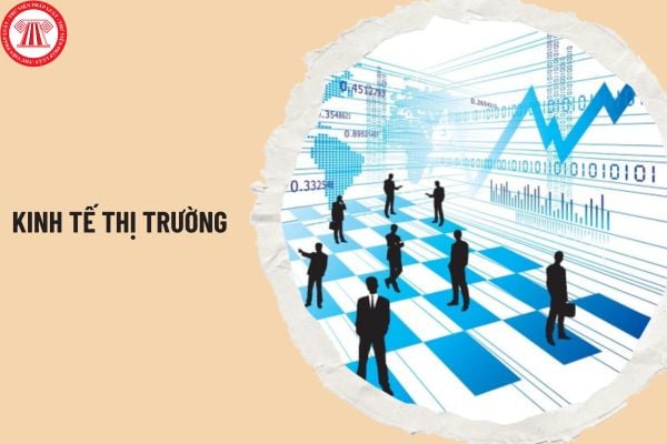 Kinh tế thị trường là gì? Ưu, nhược điểm của kinh tế thị trường như thế nào? Kinh tế thị trường tác động tới người lao động thế nào?