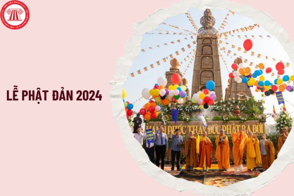 Lễ Phật đản 2024 là ngày gì? Người lao động có được nghỉ làm vào ngày lễ Phật đản 2024 không?
