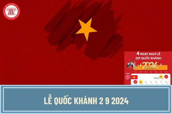 Lễ Quốc Khánh 2 9 2024: Cán bộ, công chức, viên chức và NLĐ nghỉ và đi làm lại từ ngày nào?