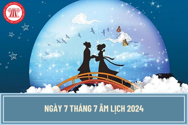 Ngày 7 tháng 7 âm lịch 2024 là ngày gì? Ngày 7 tháng 7 âm lịch 2024 NLĐ có được nghỉ làm việc không?