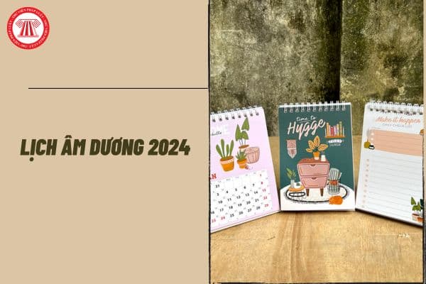 Lịch dương 2024 - Lịch âm 2024 từ 01/01/2024 âm lịch đến 29/12/2024 âm lịch đầy đủ, chi tiết mới nhất?