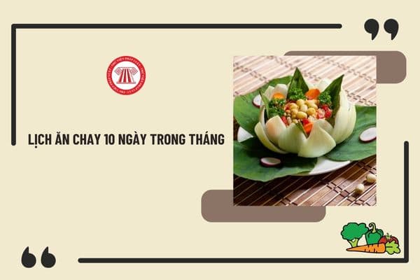 Lịch ăn chay 10 ngày trong tháng? Ý nghĩa ăn chay 10 ngày trong tháng là gì? NLĐ được nghỉ mấy ngày lễ, tết trong năm?