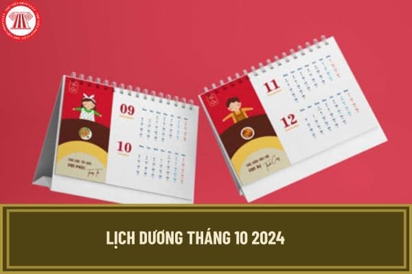 Tháng 10 dương lịch 2024 bắt đầu và kết thúc ngày mấy âm? Lịch tháng 10 dương lịch 2024 chi tiết, đầy đủ nhất?