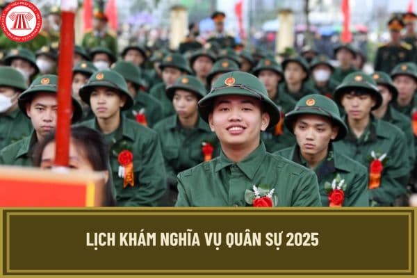 Lịch khám nghĩa vụ quân sự 2025? Khám nghĩa vụ quân sự cho đợt nhập ngũ năm 2025 vào thời gian nào?