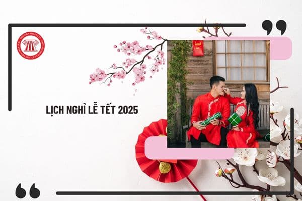 Lịch nghỉ lễ tết 2025? Năm 2025 nghỉ lễ tết mấy ngày? Nghỉ lễ tết 22 ngày năm 2025 đúng không?