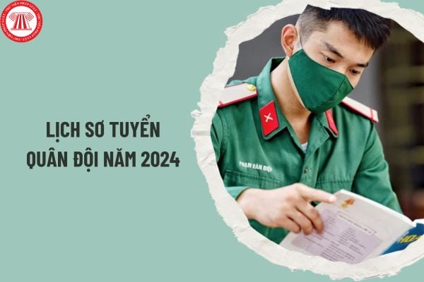 Lịch sơ tuyển của 17 trường quân đội năm 2024? Điều kiện sơ tuyển vào các trường Quân đội năm 2024 ra sao?