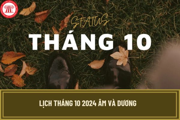 Lịch tháng 10 2024 âm và dương bắt đầu và kết thúc vào ngày mấy? Tháng 10 NLĐ có được nghỉ làm việc vào ngày nào không?