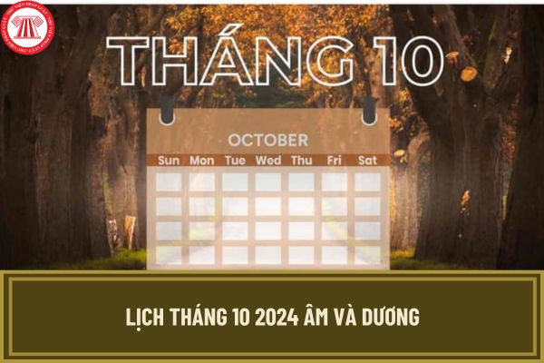 Lịch tháng 10 2024 âm và dương chi tiết, đầy đủ nhất? Ngày Phụ nữ Việt Nam 20/10/2024 vào thứ mấy?