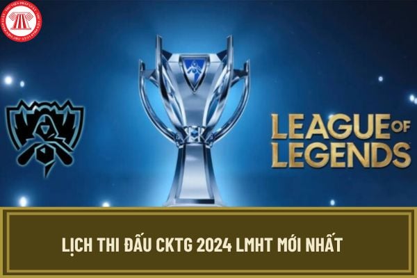 Lịch thi đấu CKTG 2024 LMHT mới nhất? Việt Nam có mấy đội tham gia CKTG LMHT 2024? LMHT là môn thi đấu tại SEA Games đúng không?