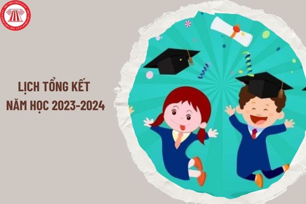Lịch tổng kết năm học 2024? Học sinh các cấp xếp loại nào thì được giấy khen năm học 2023-2024?