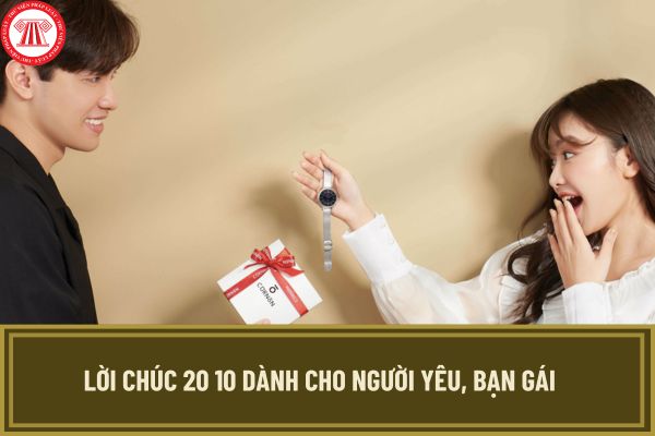 Lời chúc 20 10 dành cho người yêu, bạn gái ngọt ngào, đầy ý nghĩa? Tặng quà cho bạn gái ngày 20 10 có đòi lại được không?