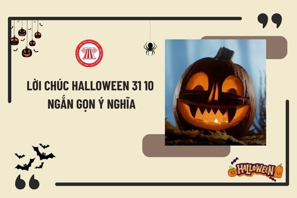 Lời chúc Halloween 31 10 ngắn gọn ý nghĩa tặng tất cả mọi người? Tổng hợp lời chúc Halloween 31 10 hay nhất?