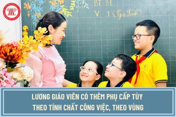 Lương giáo viên có thêm phụ cấp tùy theo tính chất công việc, theo vùng theo Kết luận 91 2024?