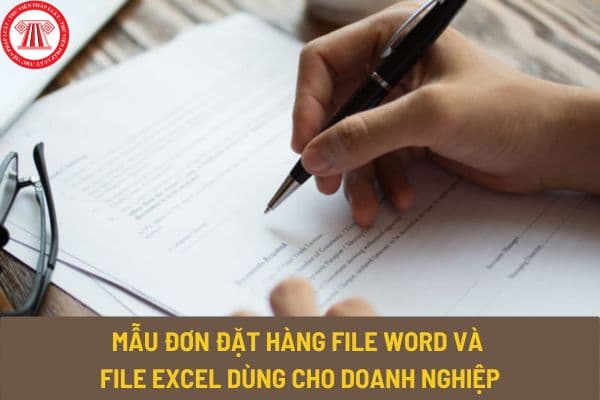 Mẫu đơn đặt hàng File Word và File Excel dùng cho doanh nghiệp hiện nay có dạng như thế nào? Tải về ở đâu?