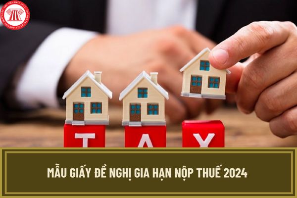 Mẫu giấy đề nghị gia hạn nộp thuế 2024 theo Nghị định 64? Hướng dẫn lập giấy đề nghị gia hạn nộp thuế GTGT, TNDN, TNCN?