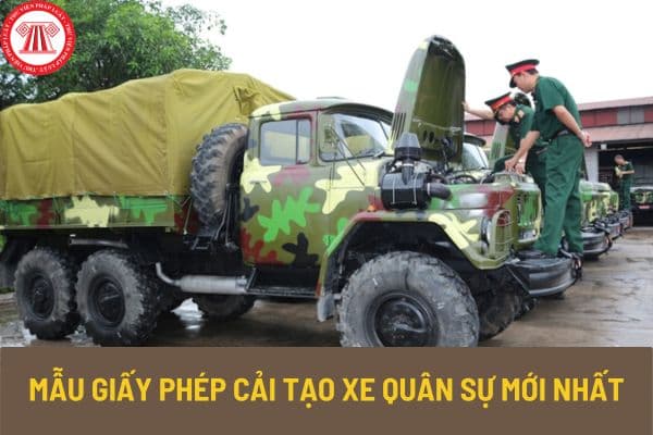 Mẫu giấy phép cải tạo xe quân sự mới nhất theo Thông tư 95? Tải mẫu giấy phép cải tạo quân sự về ở đâu?