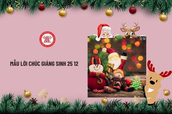 Mẫu lời chúc Giáng sinh 25 12 ngắn gọn và hay nhất cho tất cả mọi người? Lời chúc Noel 25 12 ngắn gọn?