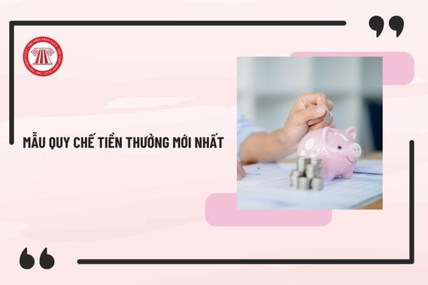 Mẫu Quy chế tiền thưởng mới nhất 2025 đối với cán bộ, công chức, viên chức? Tải mẫu Quy chế tiền thưởng ở đâu?