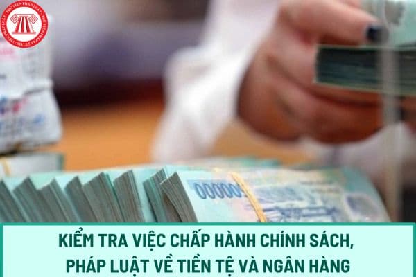 Mẫu quyết định về việc kiểm tra việc chấp hành chính sách, pháp luật về tiền tệ và ngân hàng mới nhất 2024? Tải mẫu về ở đâu?