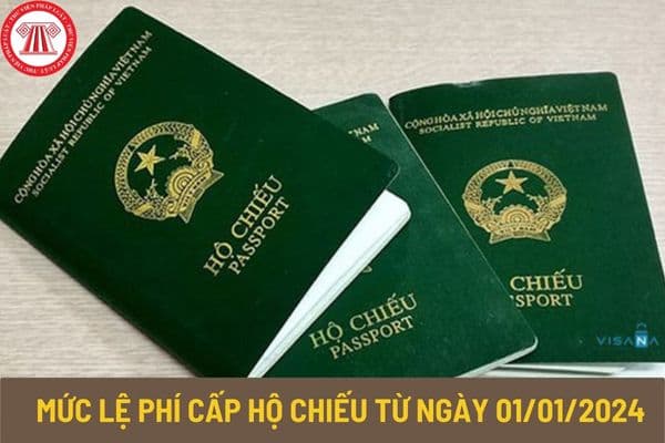 Mức lệ phí cấp hộ chiếu từ ngày 01/01/2024 là bao nhiêu? Làm hộ chiếu phổ thông trong nước ở đâu?