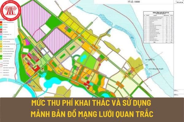 Mức thu phí khai thác và sử dụng mảnh bản đồ mạng lưới quan trắc từ ngày 15/12/2023 là bao nhiêu?