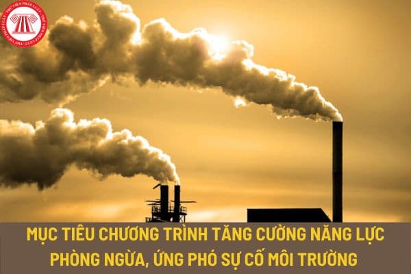 Chương trình tăng cường năng lực phòng ngừa, ứng phó sự cố môi trường cấp quốc gia có mục tiêu đến năm 2030 như thế nào?