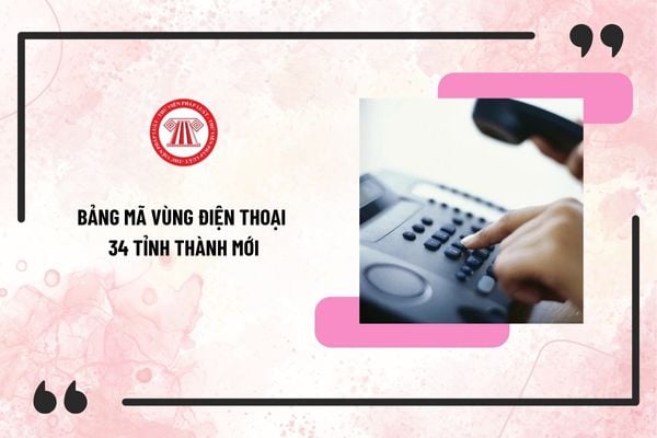 Bảng mã vùng điện thoại 34 tỉnh thành mới nhất sau sáp nhập 2025? Mã vùng điện thoại cố định dự kiến sau sáp nhập 2025?