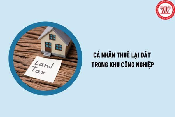 Cá nhân thuê lại đất trong khu công nghiệp trả tiền thuê đất một lần có quyền cho thuê tài sản thuộc sở hữu của mình gắn liền với đất?