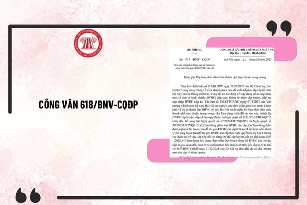 Công văn 618/BNV-CQĐP đề nghị tạm dừng trình đề án sắp xếp, thành lập đơn vị hành chính cấp huyện, cấp xã?