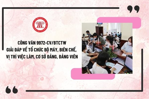 Toàn văn Công văn 9972-CV/BTCTW giải đáp về tổ chức bộ máy, biên chế, vị trí việc làm, cơ sở đảng, đảng viên?