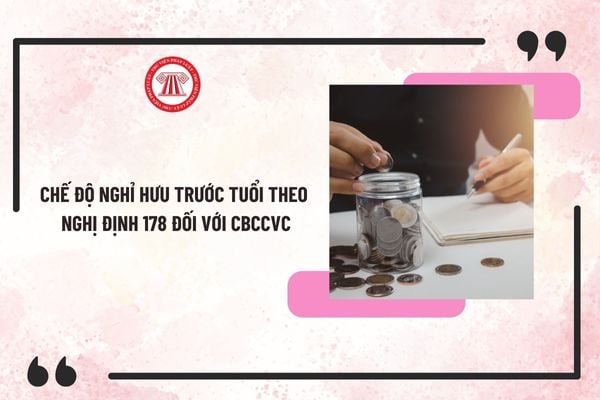 Cán bộ, công chức, viên chức nghỉ hưu trước tuổi theo Nghị định 178 được hưởng bao nhiêu tiền?