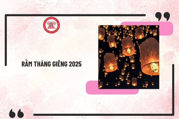 Rằm tháng Giêng 2025 ngày mấy dương lịch? Cúng rằm tháng Giêng 2025 vào ngày nào? Rằm tháng Giêng phải ngày lễ lớn không?