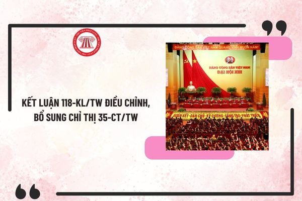 Kết luận 118-KL/TW điều chỉnh, bổ sung Chỉ thị 35-CT/TW về đại hội đảng bộ các cấp tiến tới Đại hội đại biểu toàn quốc lần thứ XIV của Đảng?