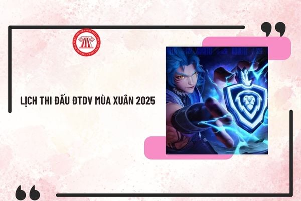 Lịch thi đấu ĐTDV Mùa Xuân 2025 Liên quân Mobile mới nhất? Đội hình thi đấu ĐTDV Mùa Xuân 2025 ra sao?