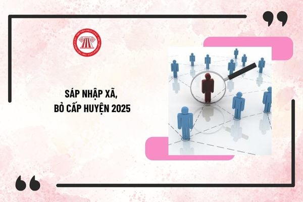 Sáp nhập xã, bỏ cấp huyện 2025 mới nhất: Cán bộ công chức dôi dư được tiếp tục làm việc hay về hưu, tinh giảm biên chế?