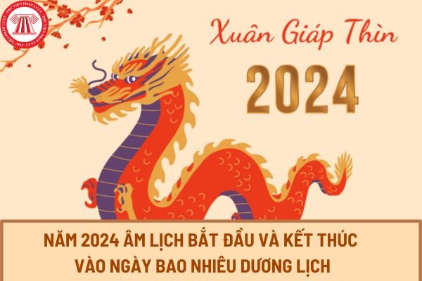 Năm 2024 âm lịch bắt đầu và kết thúc vào ngày bao nhiêu dương lịch? Tổng hợp các ngày nghỉ lễ, tết trong năm 2024 đối với người lao động?