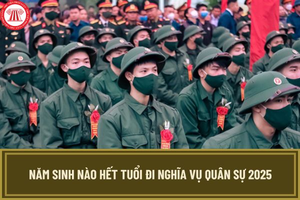 Năm sinh nào hết tuổi đi nghĩa vụ quân sự 2025? Tuổi đi nghĩa vụ quân sự 2025 là bao nhiêu?