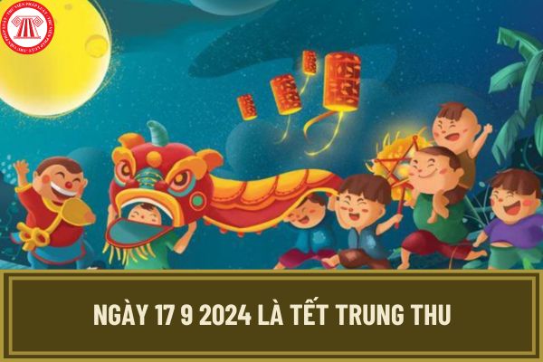 Ngày 17 9 2024 là Tết Trung thu đúng không? Tết Trung thu 2024 học sinh có được nghỉ học không?