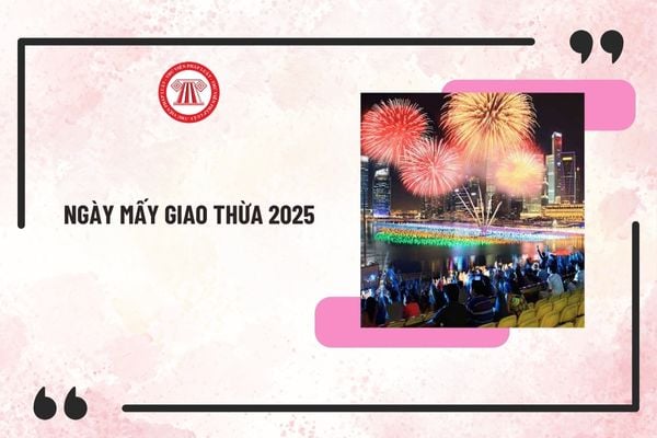 Ngày mấy giao thừa 2025? Giao thừa Tết Âm lịch 2025 là ngày 29 hay 30? Lịch nghỉ Tết Âm lịch 2025?