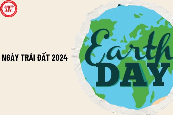 Ngày Trái đất năm 2024 là ngày nào? Các hoạt động bảo vệ môi trường trong Ngày Trái đất là gì?
