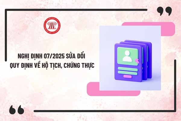 Toàn văn Nghị định 07/2025 sửa đổi quy định về hộ tịch, chứng thực từ 09/01/2025? Xem toàn văn Nghị định ở đâu?