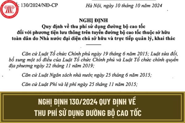 Nghị định 130/2024 quy định về thu phí sử dụng đường bộ cao tốc? Xem toàn văn Nghị định ở đâu?