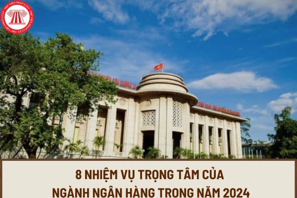 8 Nhiệm vụ trọng tâm của ngành ngân hàng trong năm 2024 theo Chỉ thị mới nhất của Ngân hàng nhà nước ra sao? (Hình từ internet)