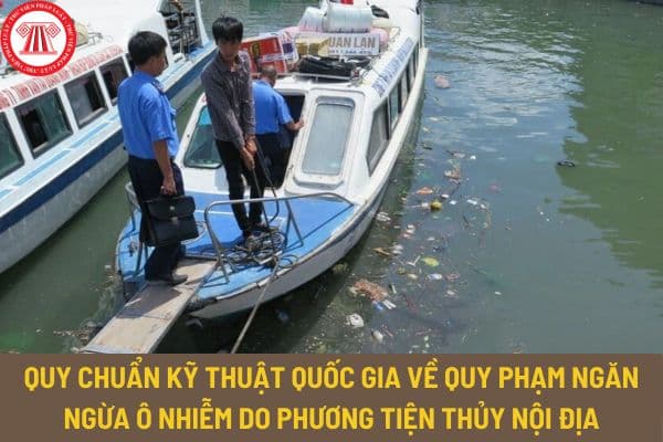 Quy chuẩn kỹ thuật quốc gia QCVN 17:2011/BGTVT về quy phạm ngăn ngừa ô nhiễm do phương tiện thủy nội địa thế nào?